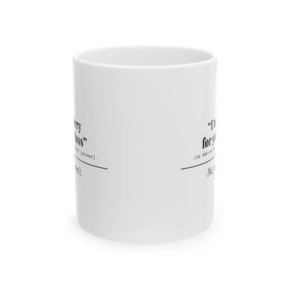"I'm Sorry for Your Loss" Mug (No, You Aren't)