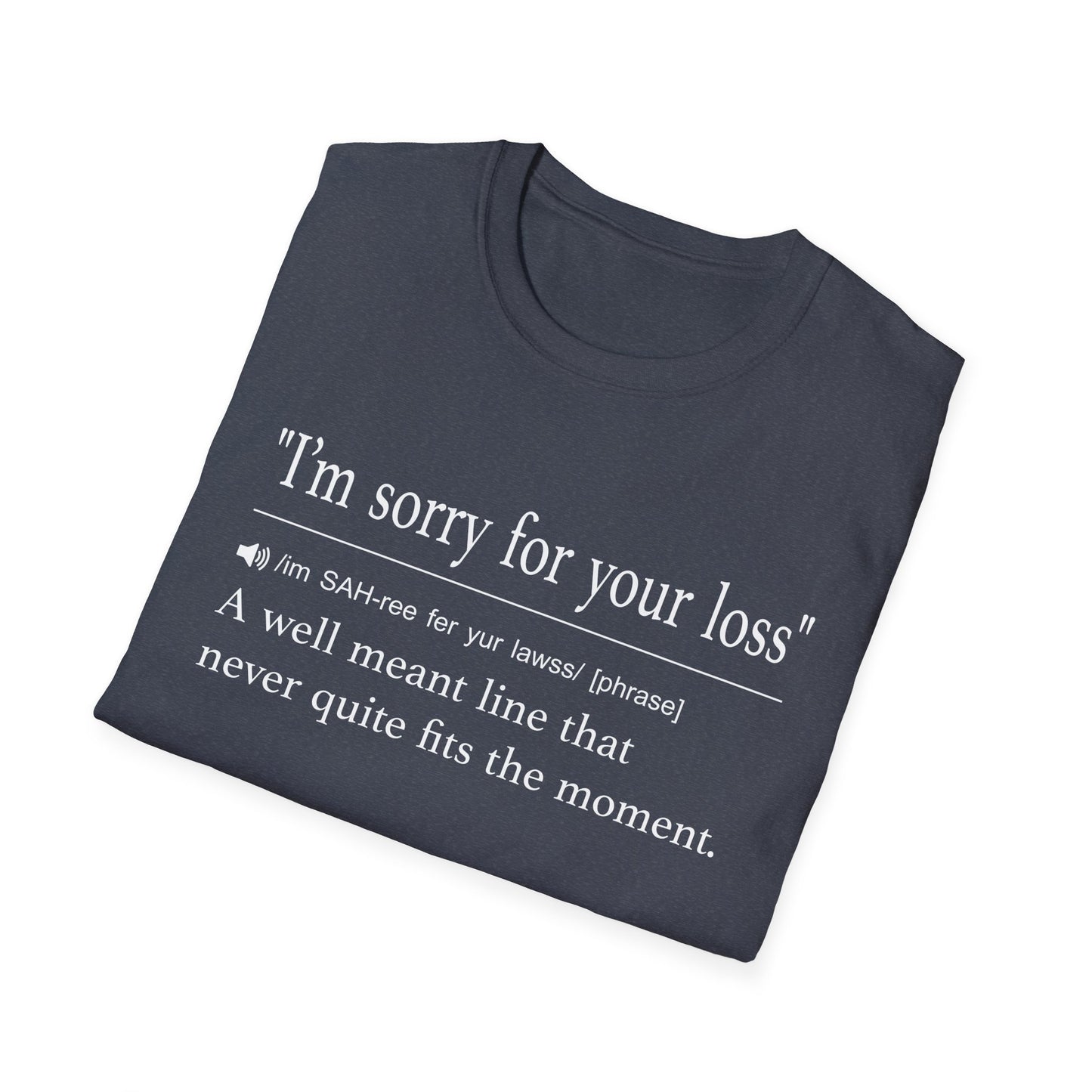 I’m Sorry For Your Loss Well Meant T-Shirt