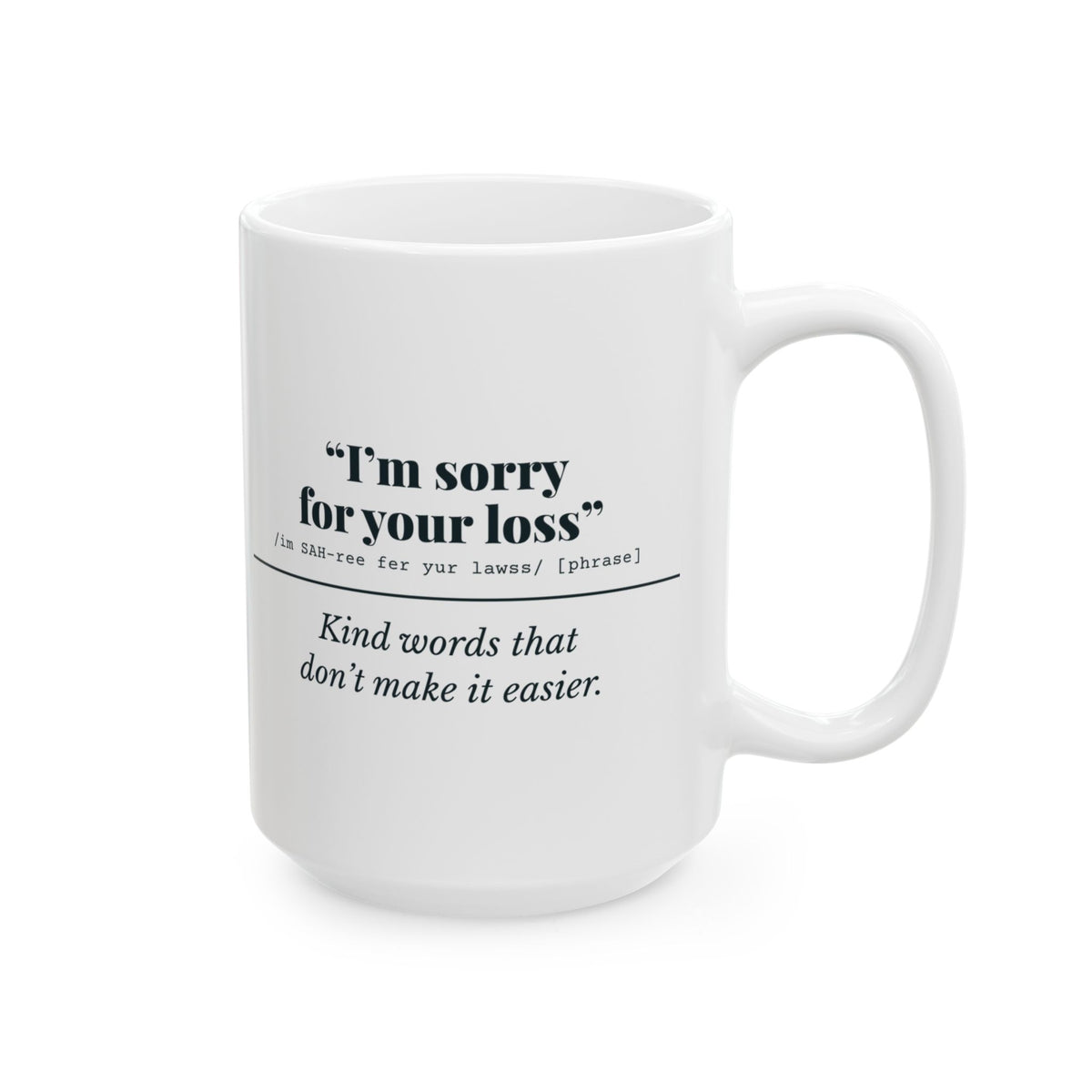 "I'm Sorry for Your Loss" Mug (Kind Words)