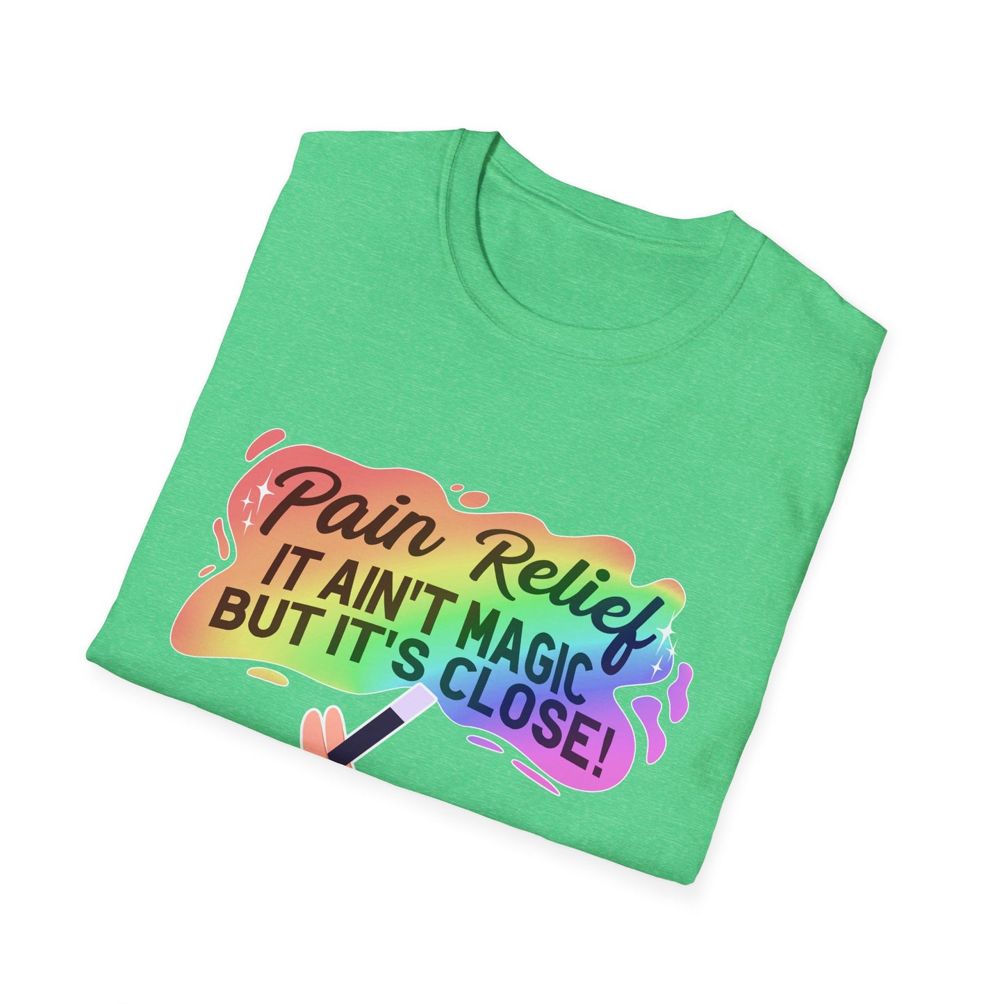 "Pain Relief It Ain't Magic But It's Close" Unisex T-Shirt