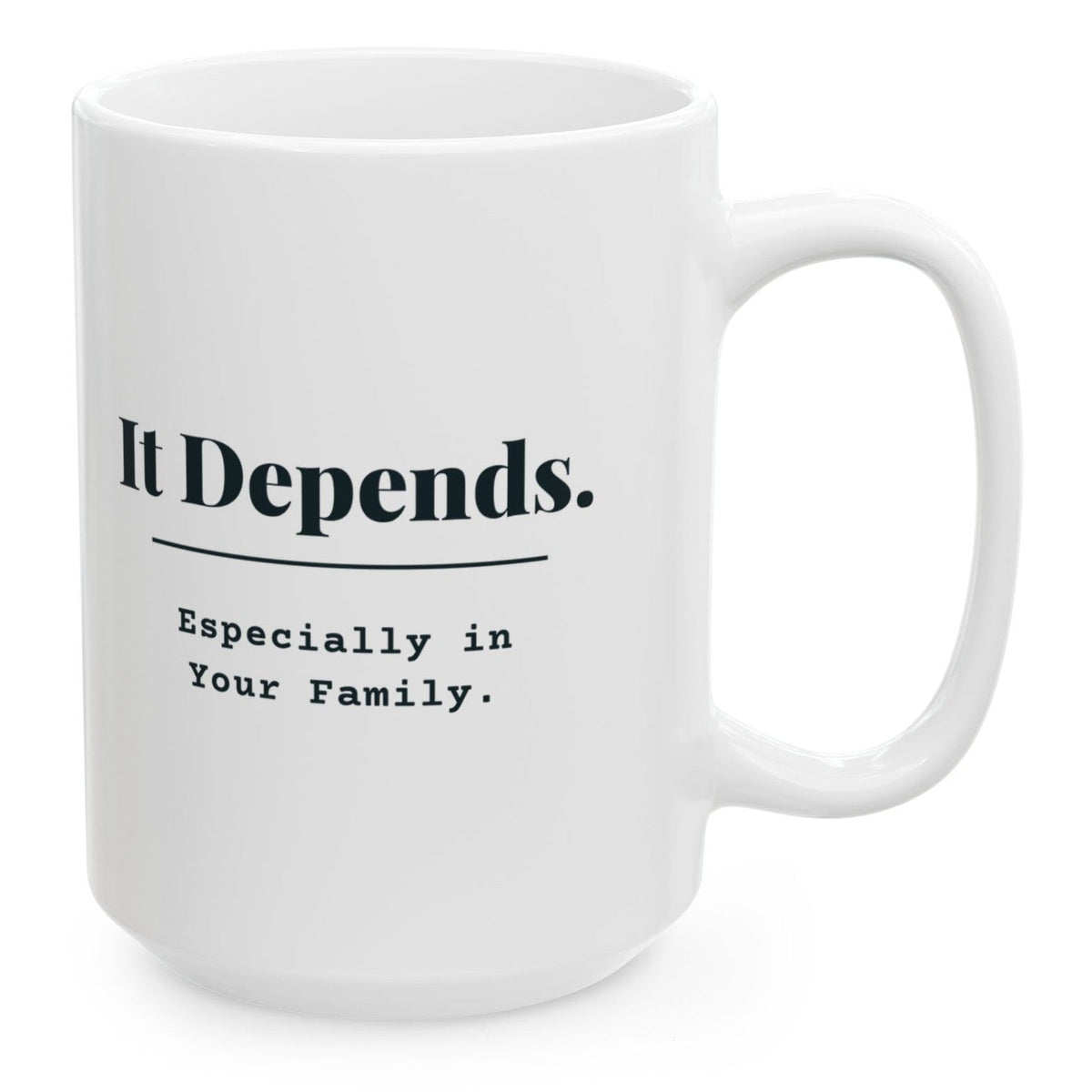 It Depends. Especially in Your Family. Mug, 15 oz white ceramic mug