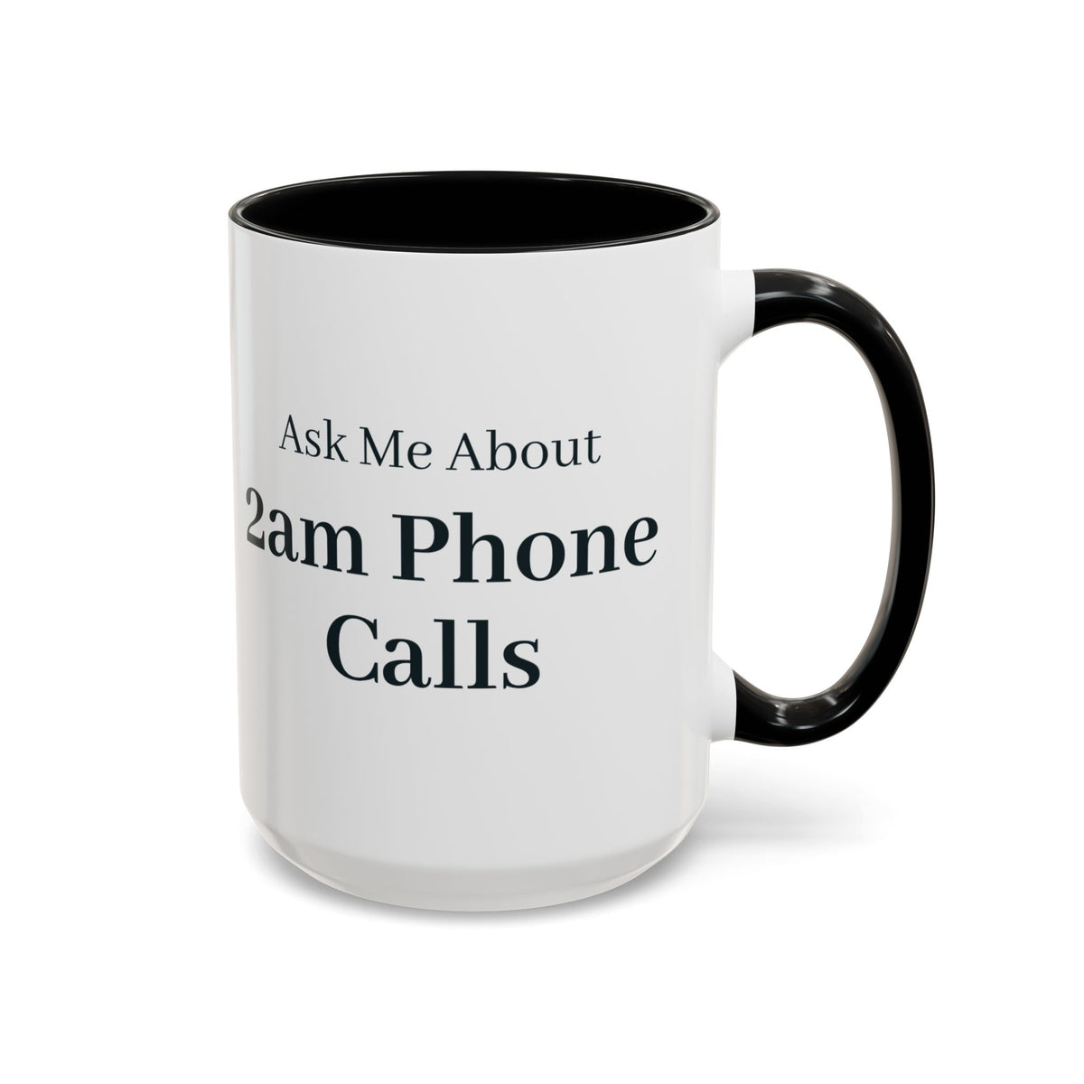 Ask Me About 2am Phone Calls Mug – Black handle and inside, 15 oz