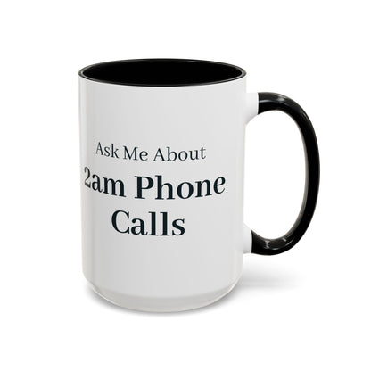 Ask Me About 2am Phone Calls Mug – Black handle and inside, 15 oz