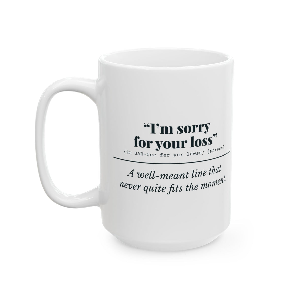 "I'm Sorry for Your Loss" Mug (Well Meant)