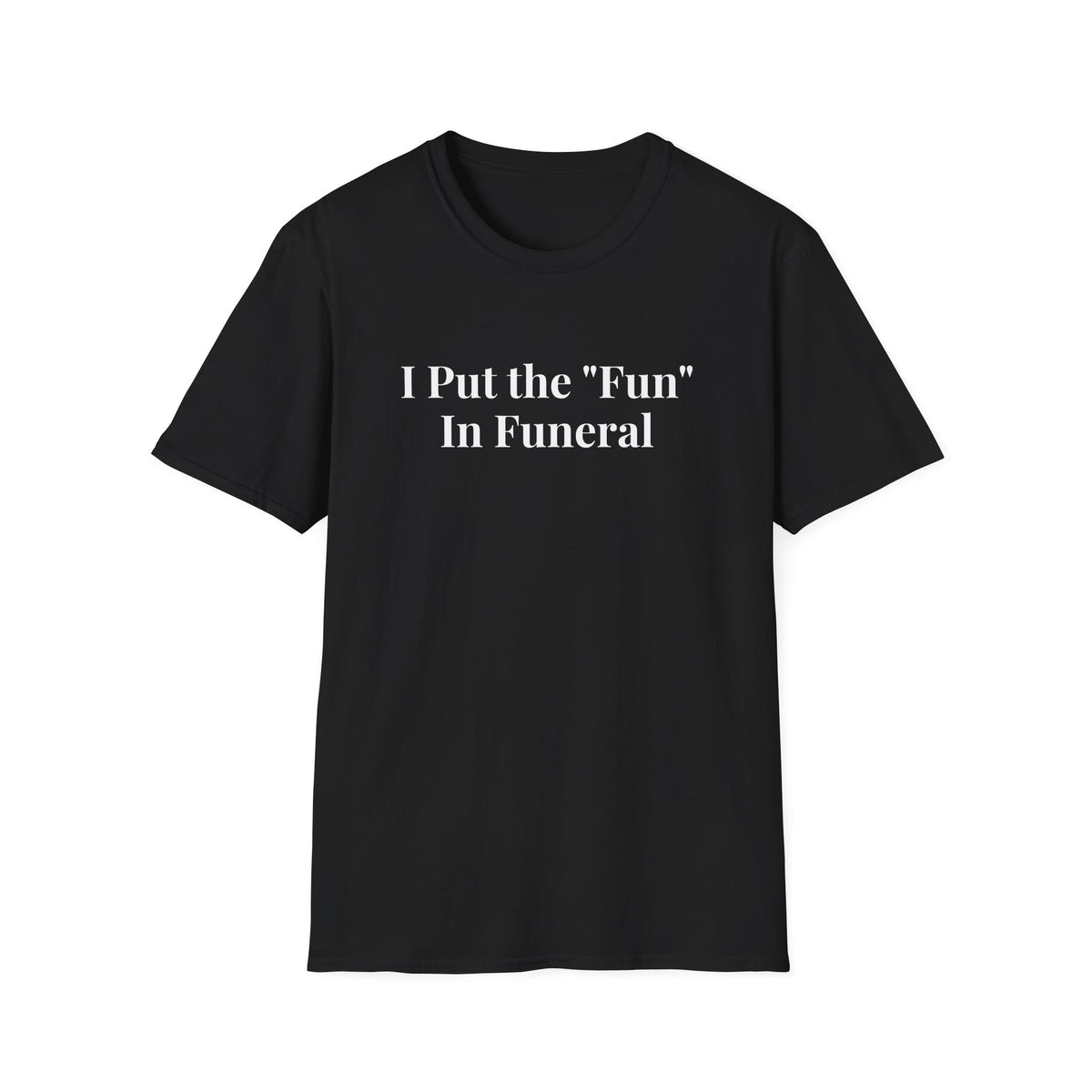 I Put the Fun in Funeral T-Shirt
