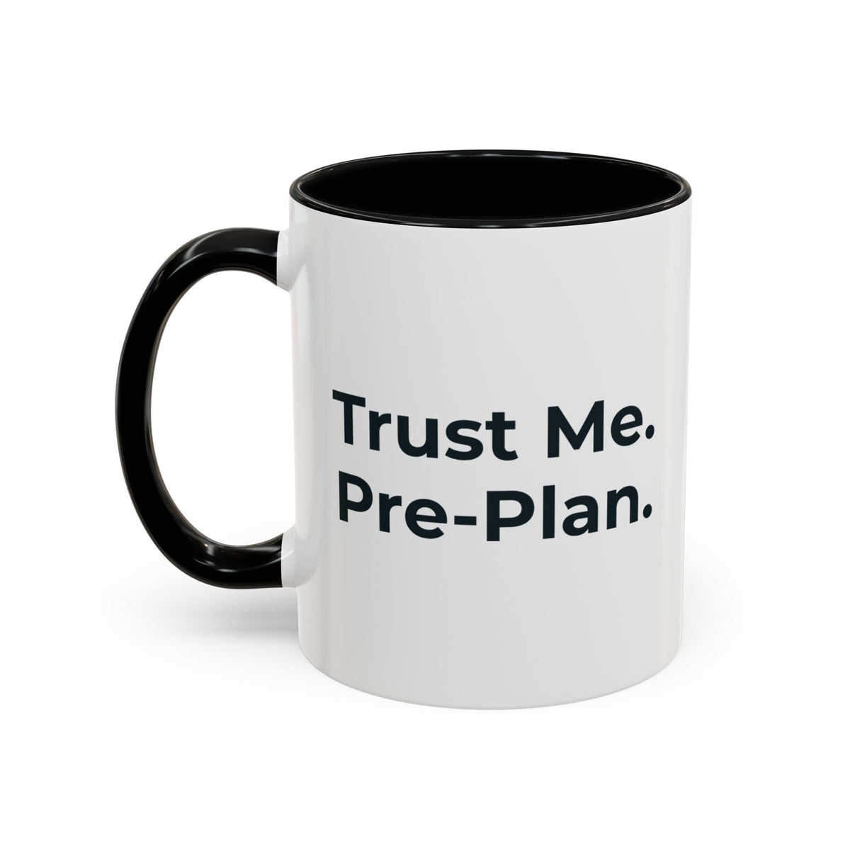Trust Me. Pre-Plan. Mug – Black handle and inside, 11 oz, other side