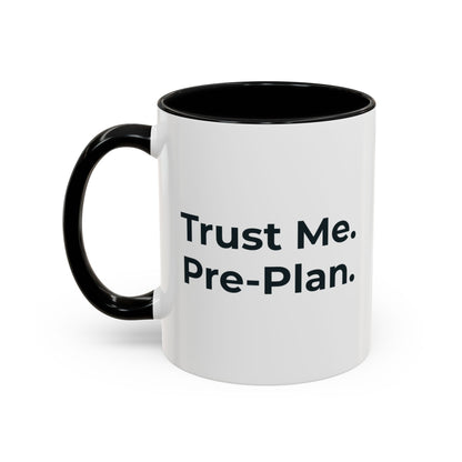 Trust Me. Pre-Plan. Mug – Black handle and inside, 11 oz, other side