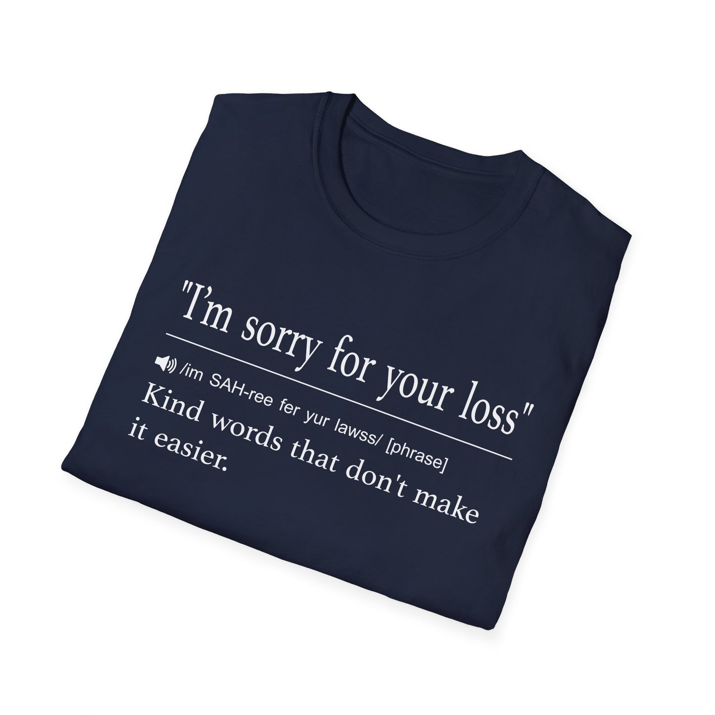 I’m Sorry For Your Loss Kind Words T-Shirt
