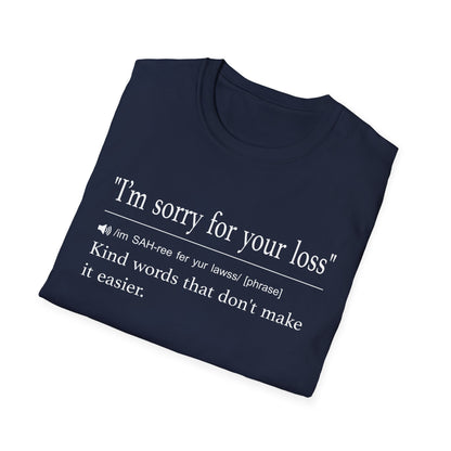 I’m Sorry For Your Loss Kind Words T-Shirt