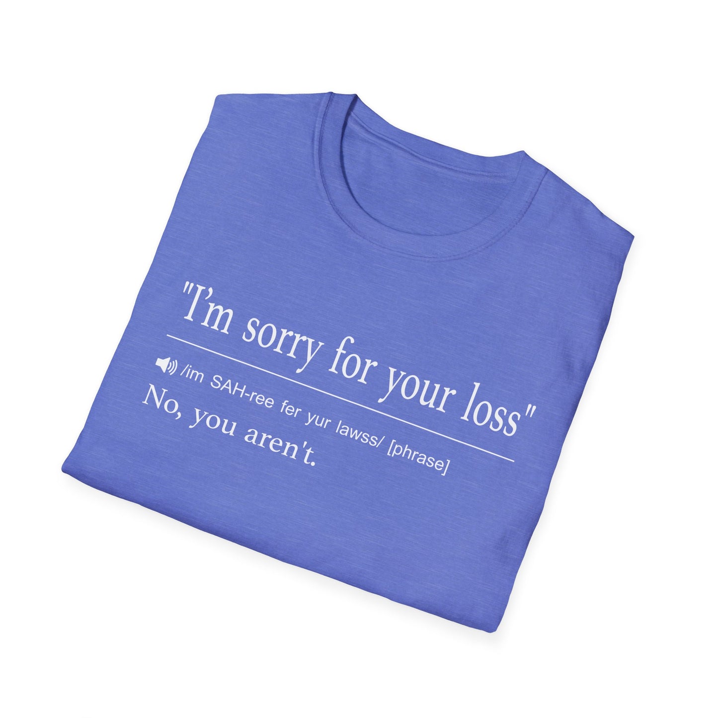 I’m Sorry For Your Loss T-Shirt
