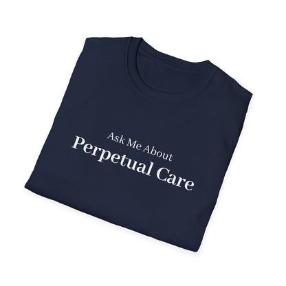 Ask Me About Perpetual Care T-Shirt