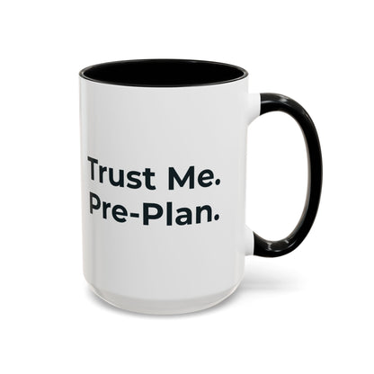 Trust Me. Pre-Plan. Mug – Black handle and inside, 15 oz