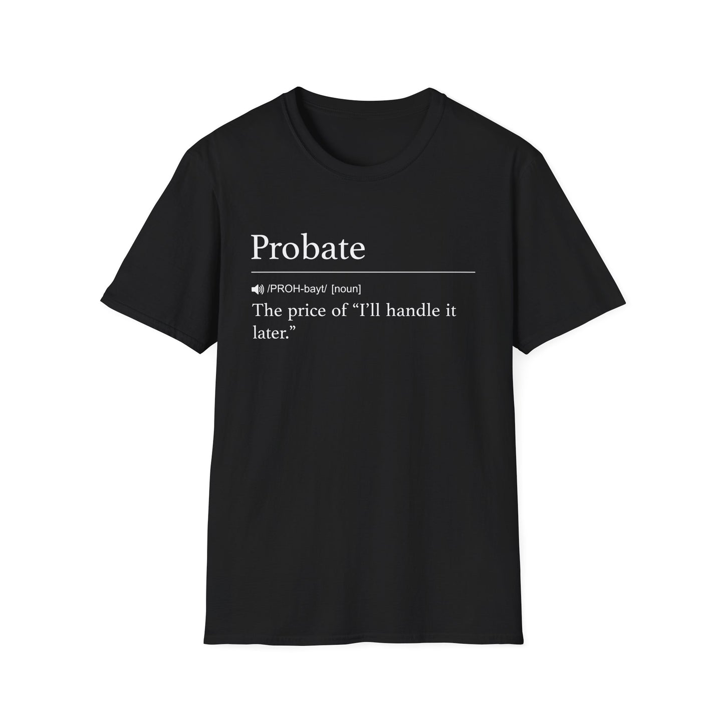 Probate Handle It Later T-Shirt