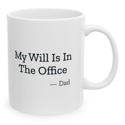 My Will Is In The Office Dad Mug, 11 oz white ceramic mug