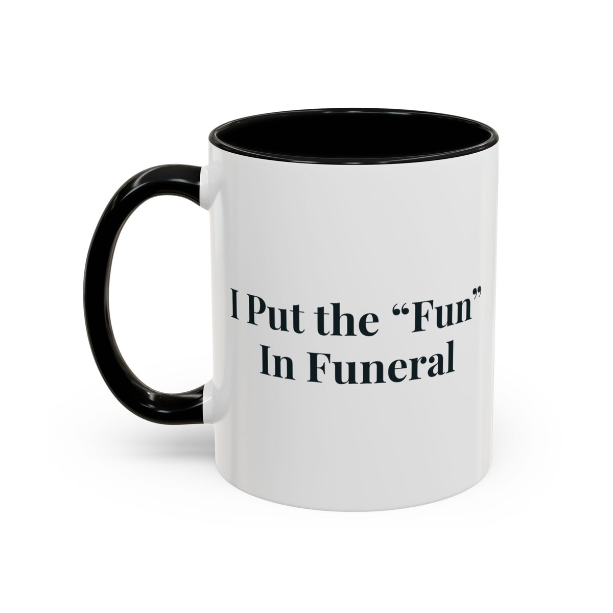 I Put the Fun in Funeral Mug – Black handle and inside, 11 oz, other side