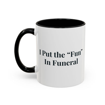 I Put the Fun in Funeral Mug – Black handle and inside, 11 oz, other side