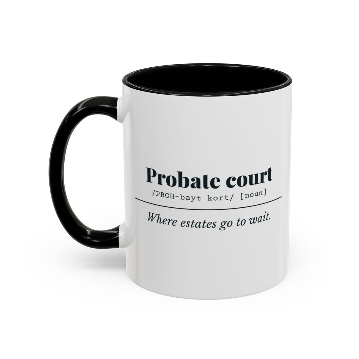 Probate Court Definition “Estates Wait” Mug – Black handle and inside, 11 oz, other side