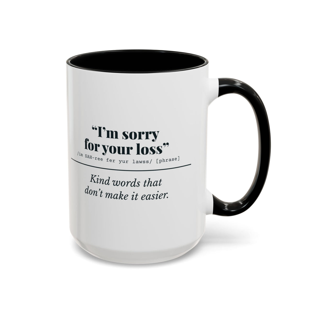 I'm Sorry for Your Loss Mug (Kind Words) – Black handle and inside, 15 oz
