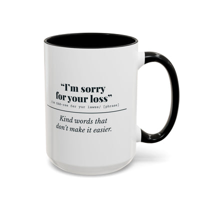 I'm Sorry for Your Loss Mug (Kind Words) – Black handle and inside, 15 oz