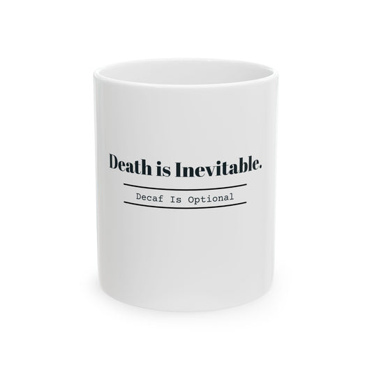 "Death is Inevitable, Decaf is Optional" Coffee Mug