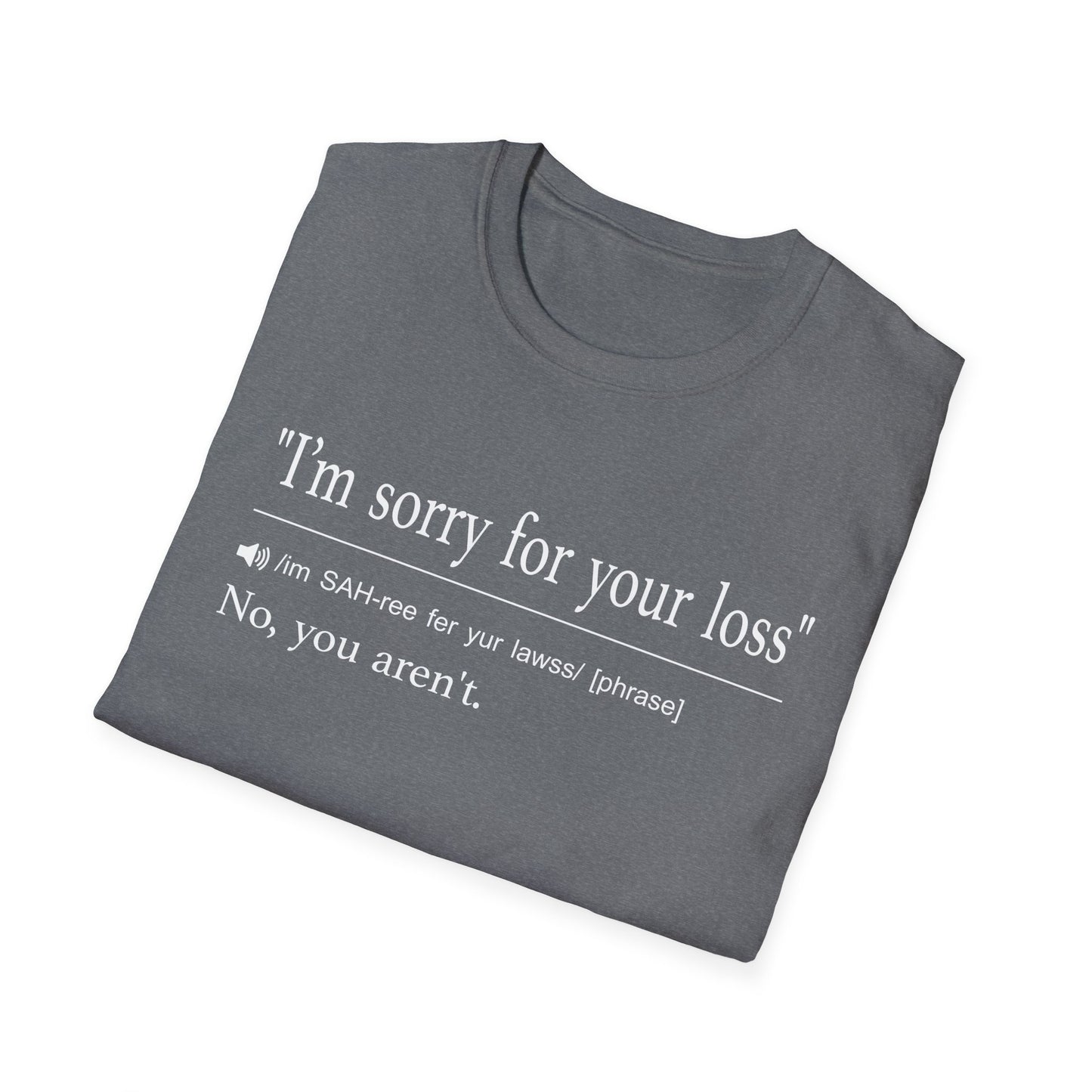 I’m Sorry For Your Loss T-Shirt