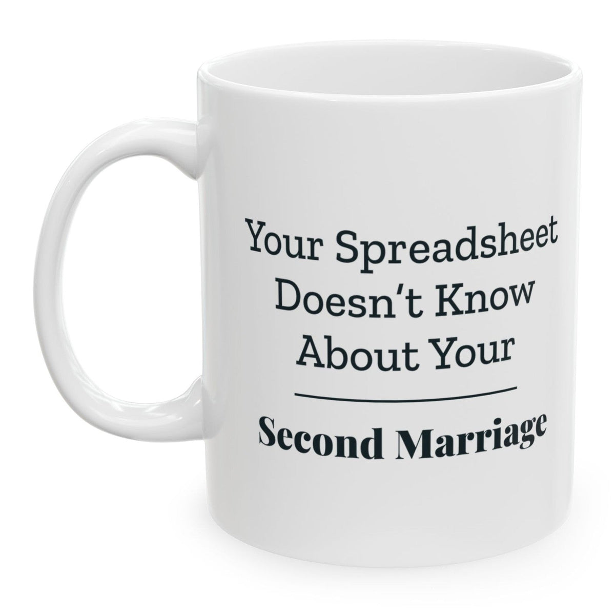Your Spreadsheet Doesn't Know About Your Second Marriage Mug, printed on both sides