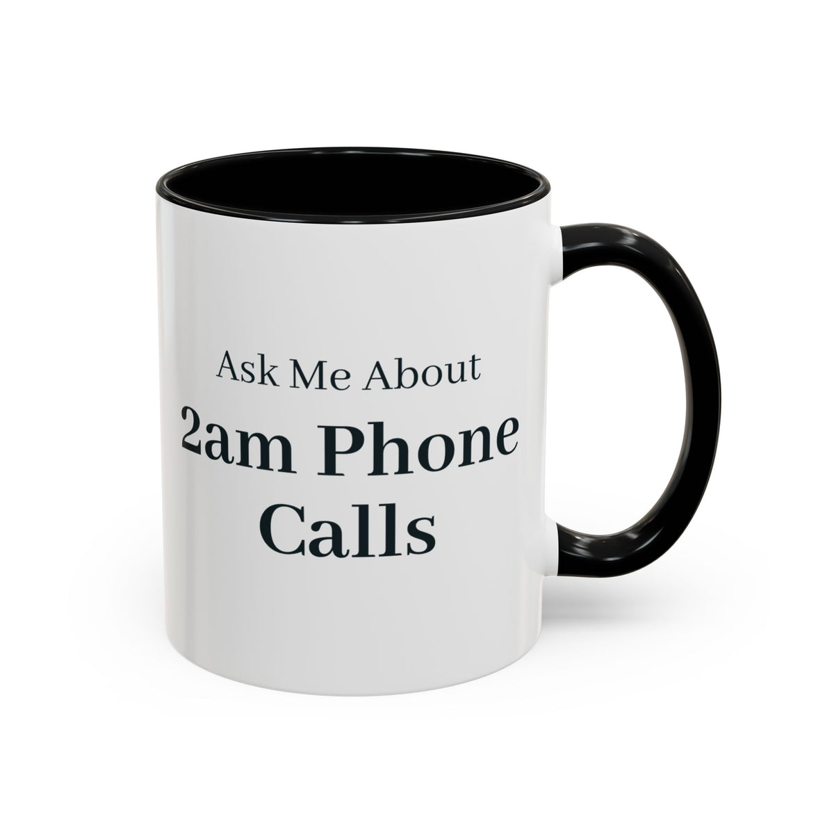 Ask Me About 2am Phone Calls Mug – Black handle and inside, 11 oz