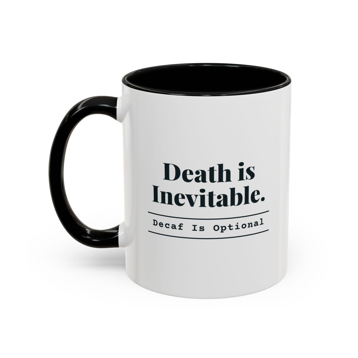 Death Is Inevitable. Decaf Is Optional. Mug – Black handle and inside, 11 oz, other side