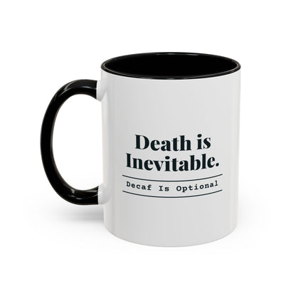 Death Is Inevitable. Decaf Is Optional. Mug – Black handle and inside, 11 oz, other side