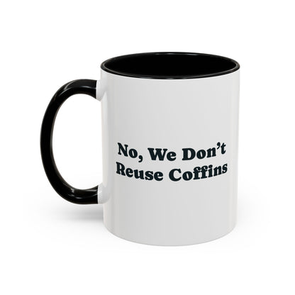 No, We Don't Reuse Coffins Mug – Black handle and inside, 11 oz, other side