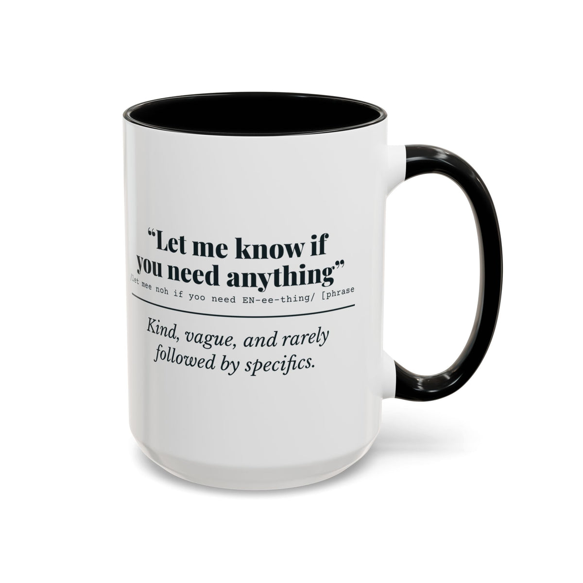 Let Me Know If You Need Anything Mug – Black handle and inside, 15 oz