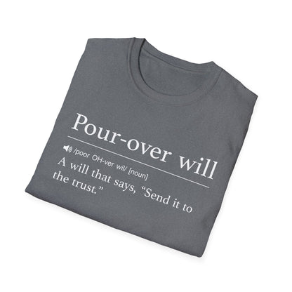 Pour Over Will Definition T-Shirt