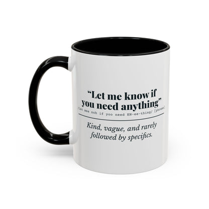 Let Me Know If You Need Anything Mug – Black handle and inside, 11 oz, other side