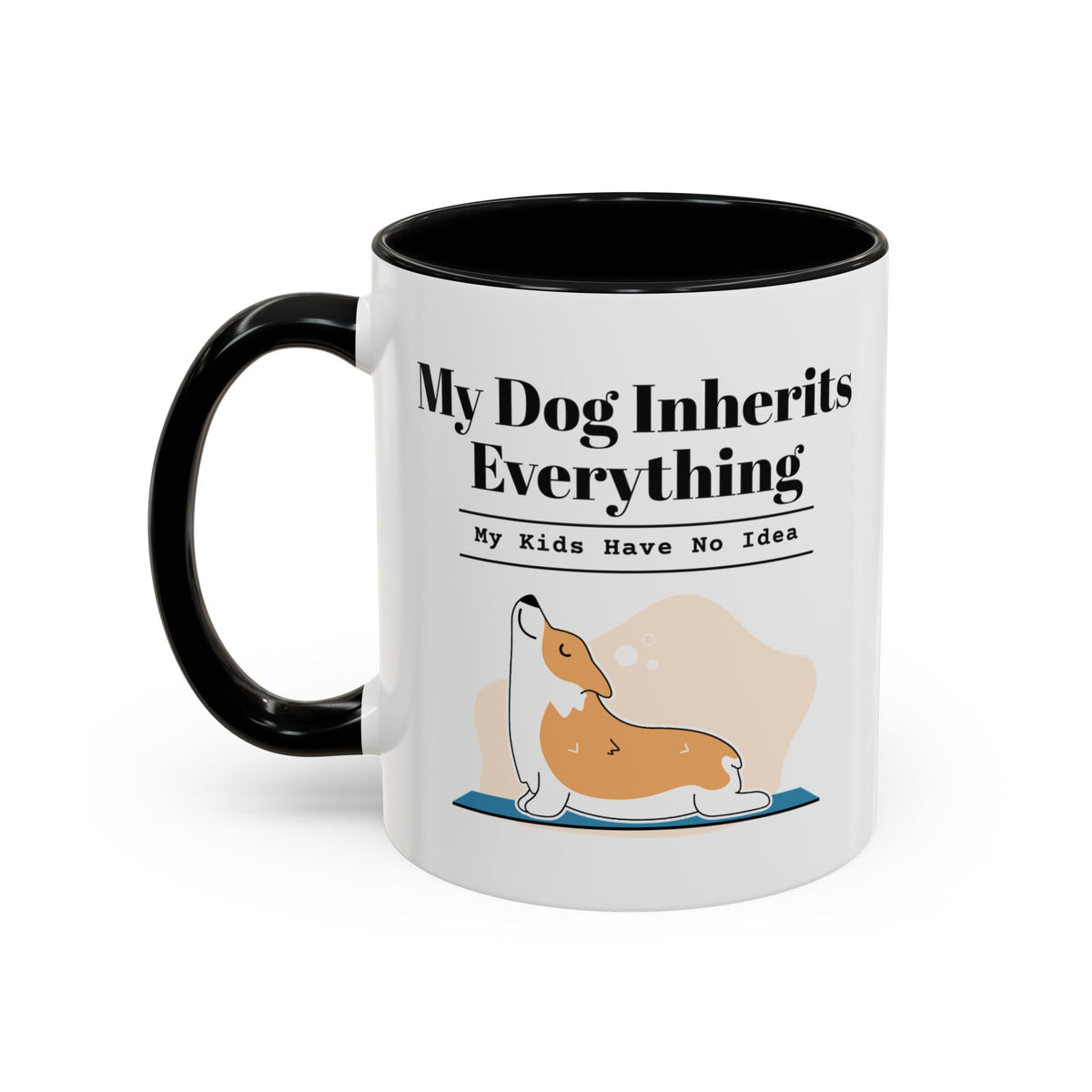 My Dog Inherits Everything Mug (My Kids Have No Idea) – Black handle and inside, 11 oz, other side