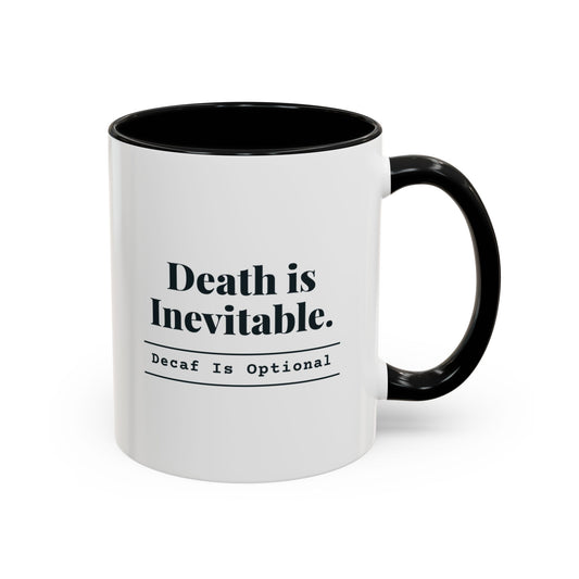 Death Is Inevitable. Decaf Is Optional. Mug – Black handle and inside, 11 oz