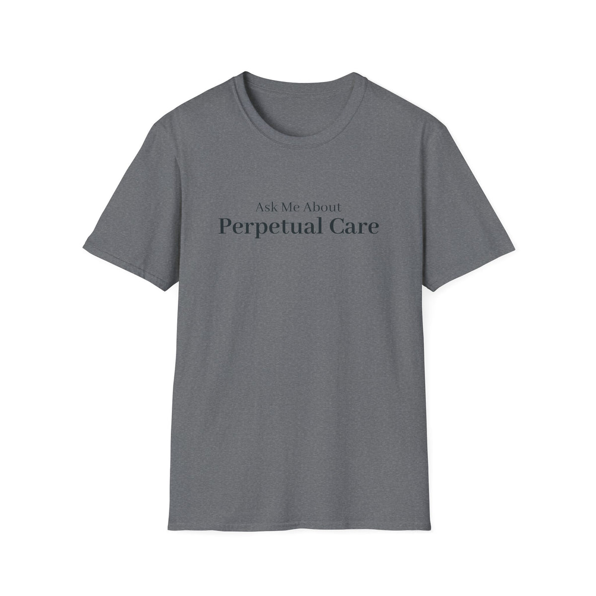 Dark grey t-shirt printed with the words Ask Me About Perpetual Care