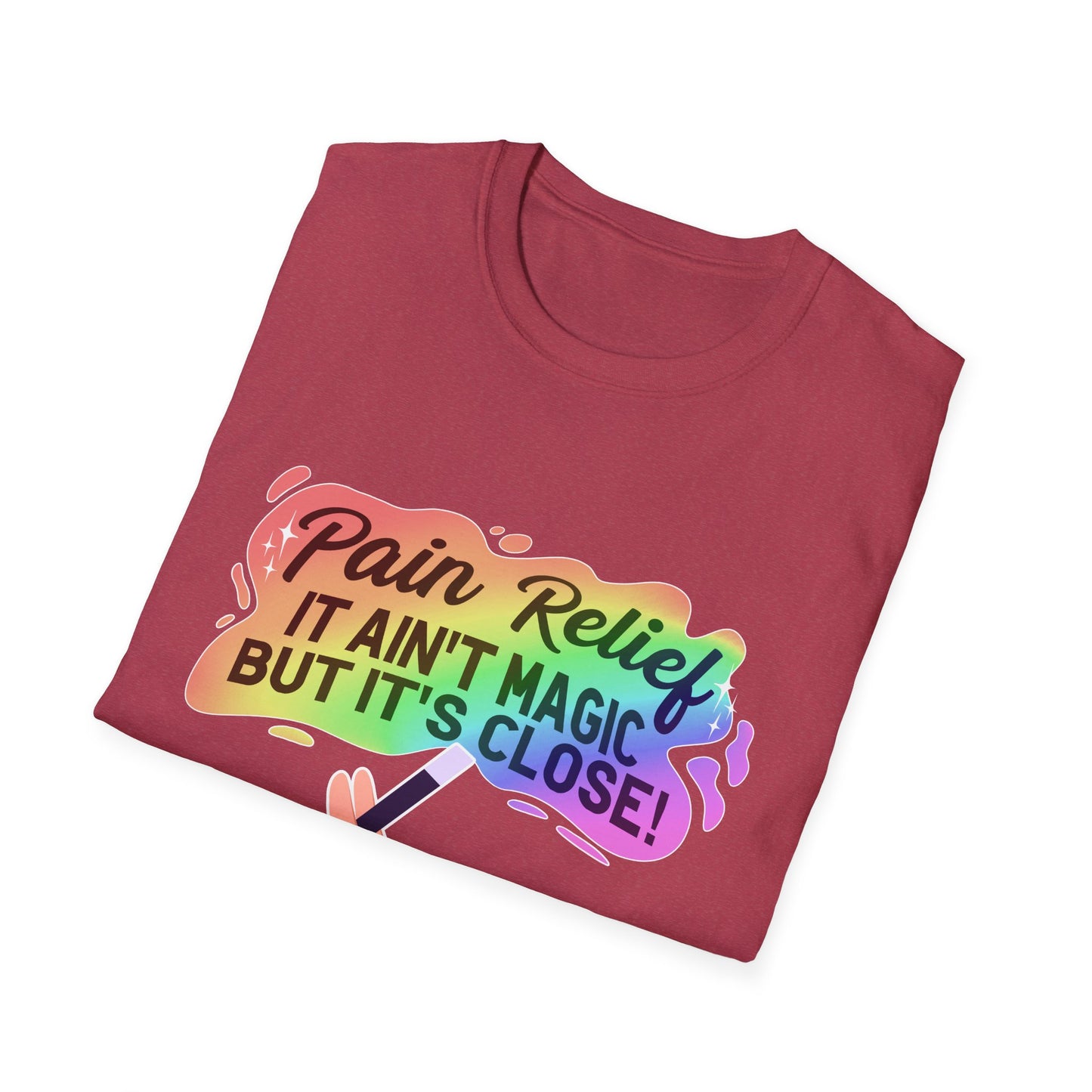 "Pain Relief It Ain't Magic But It's Close" Unisex T-Shirt