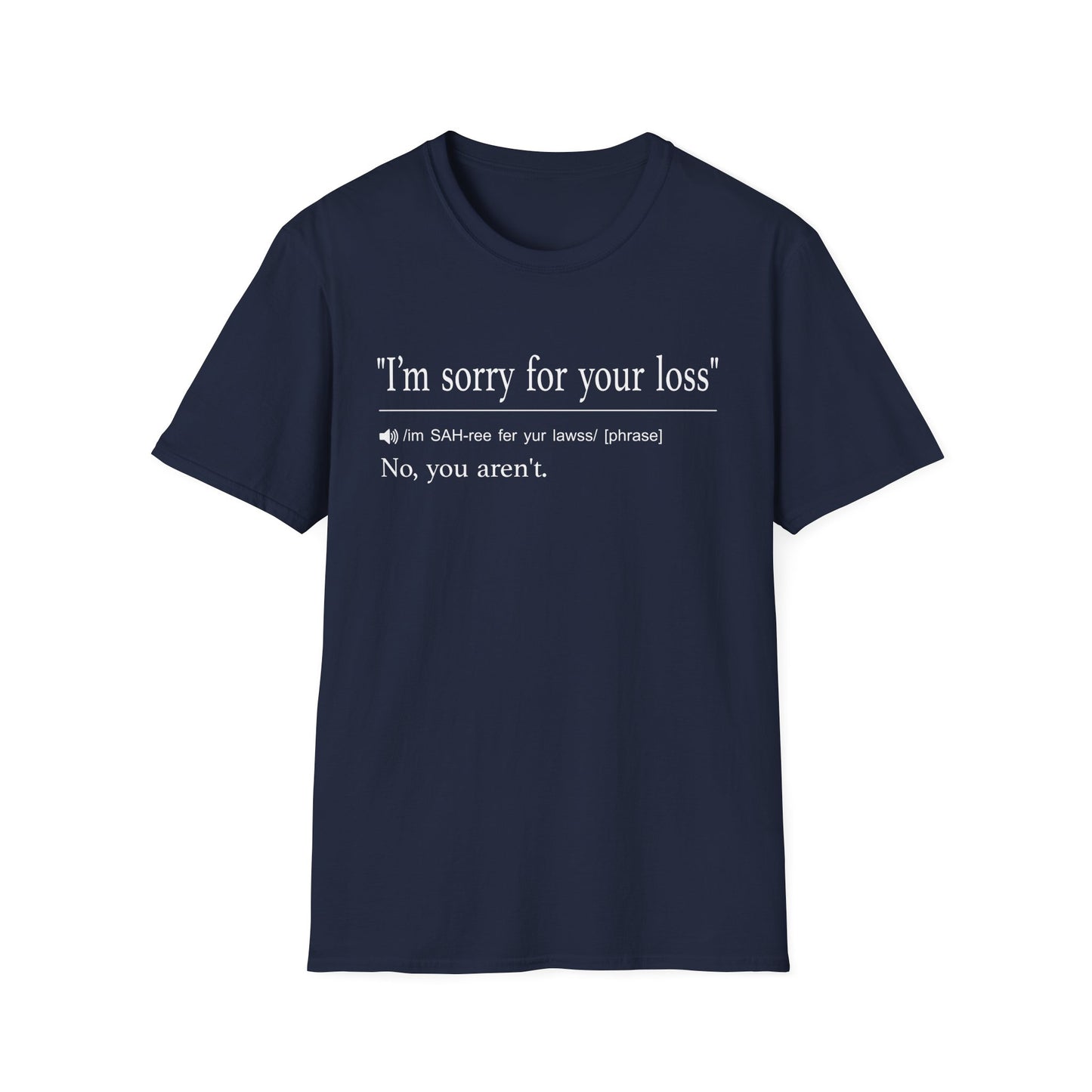 I’m Sorry For Your Loss T-Shirt