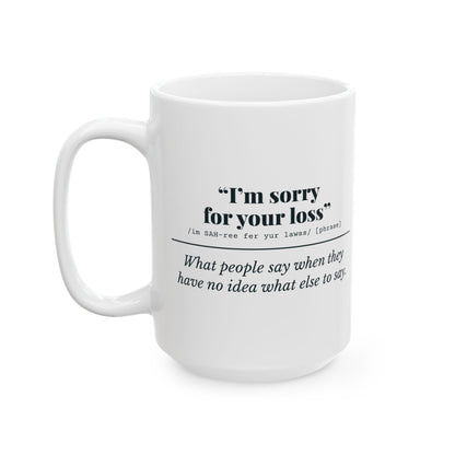 "I'm Sorry for Your Loss" Mug (No Idea)