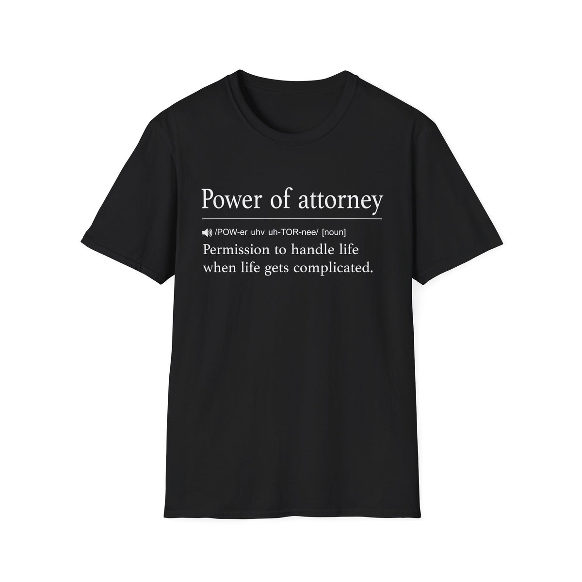 Power of Attorney Life Gets Complicated T-Shirt