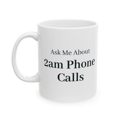 "Ask Me About 2am Phone Calls" Mug