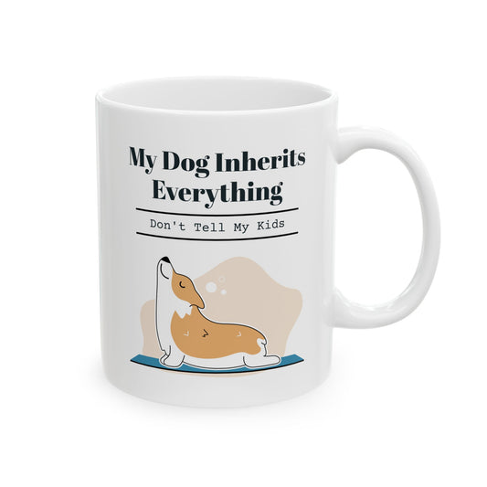 "My dog inherits everything: Don't tell my kids." Coffee Mug