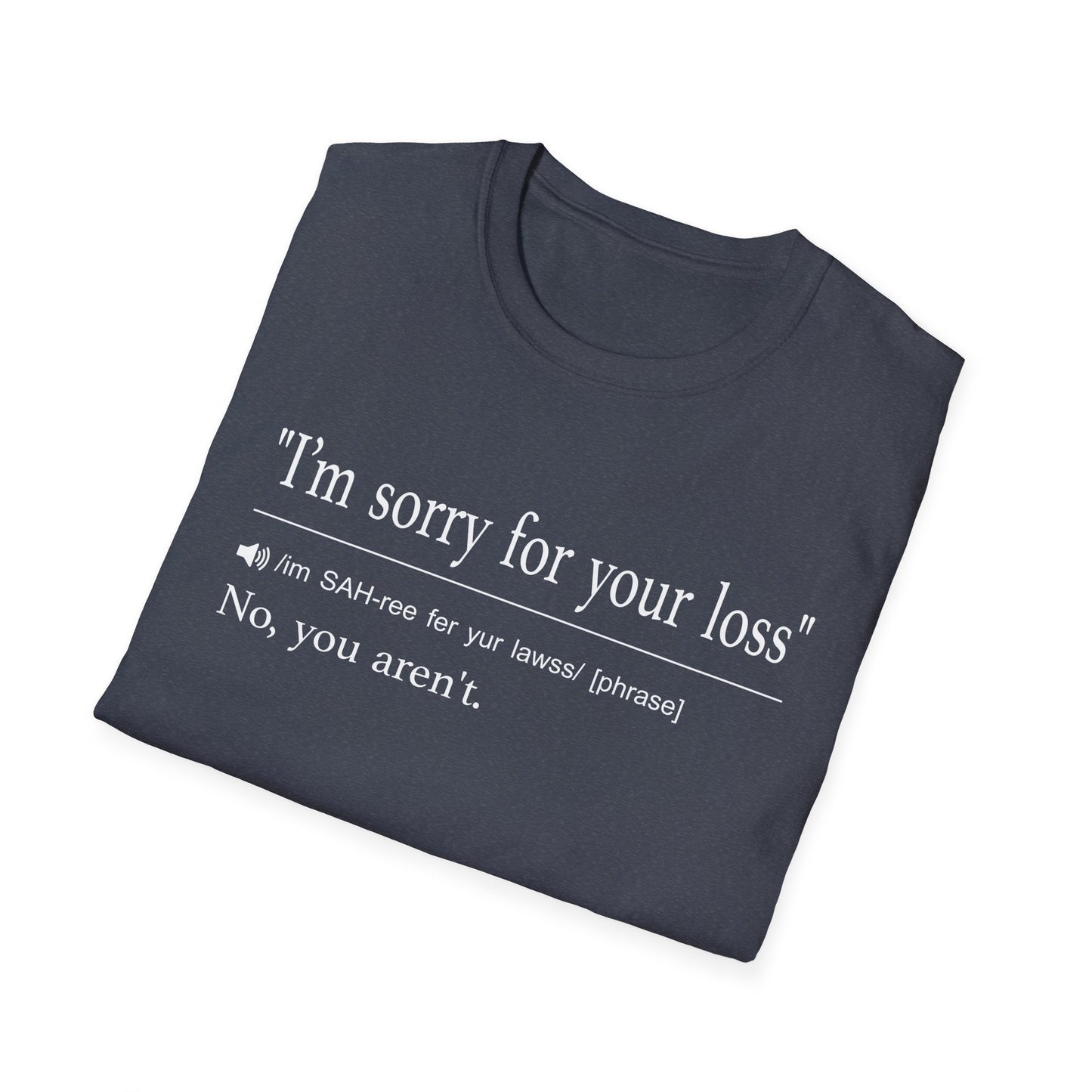 I’m Sorry For Your Loss T-Shirt