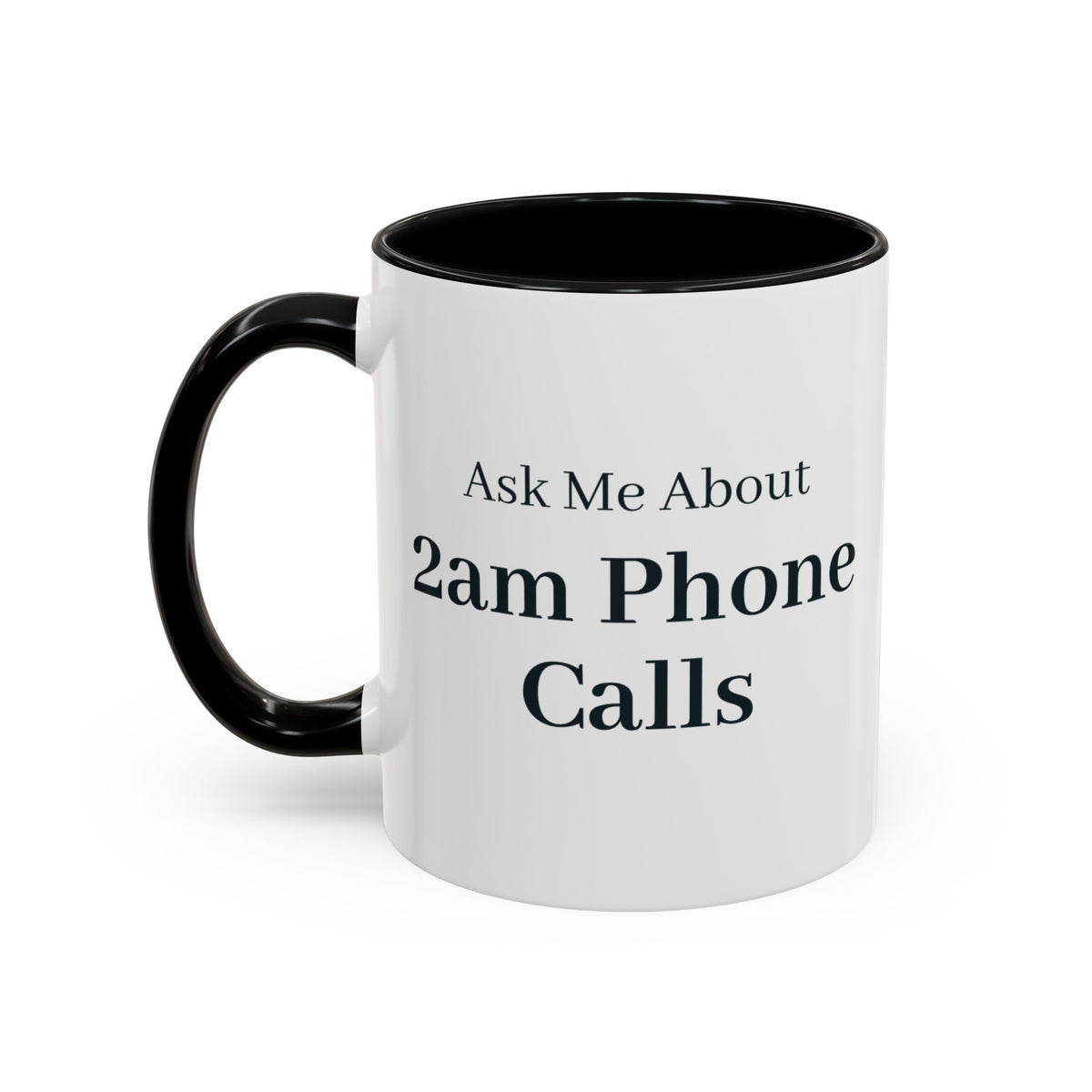 Ask Me About 2am Phone Calls Mug – Black handle and inside, 11 oz, other side