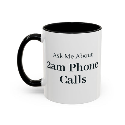 Ask Me About 2am Phone Calls Mug – Black handle and inside, 11 oz, other side