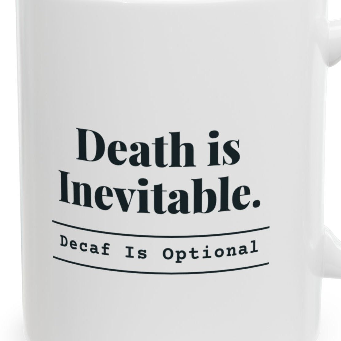 Close-up of the Death Is Inevitable. Decaf Is Optional. Mug design