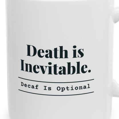 Close-up of the Death Is Inevitable. Decaf Is Optional. Mug design