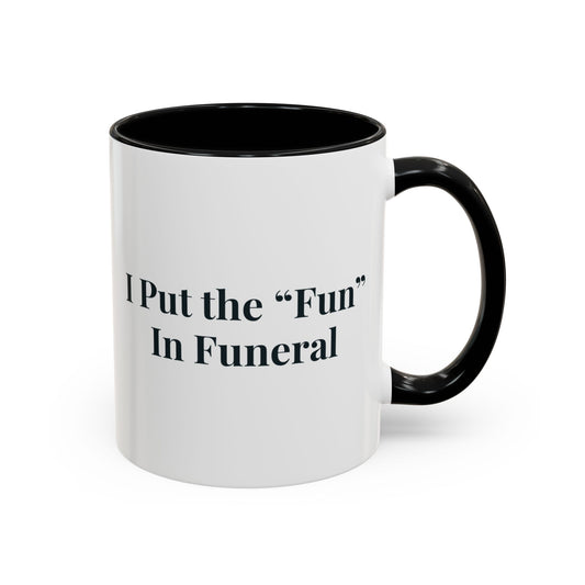 I Put the Fun in Funeral Mug – Black handle and inside, 11 oz