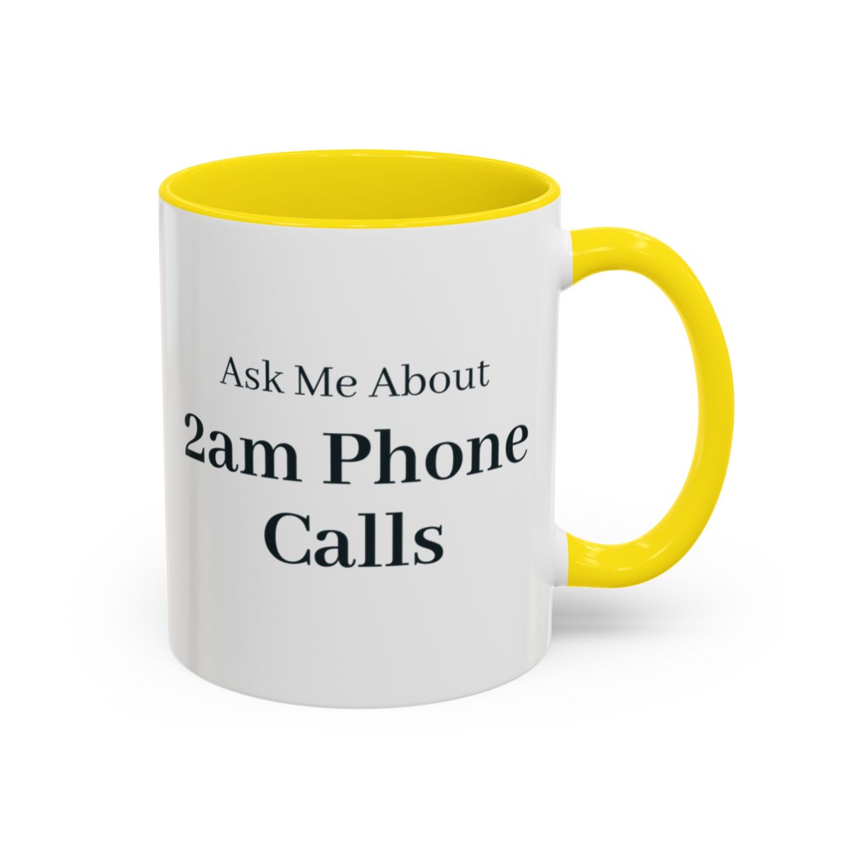 Ask Me About 2am Phone Calls Mug – Yellow handle and inside, 11 oz