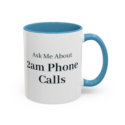 Ask Me About 2am Phone Calls Mug – Light Blue handle and inside, 11 oz